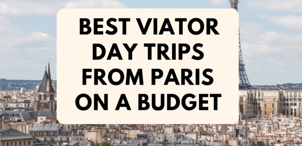 Best Viator Day Trips from Paris on a Budget
