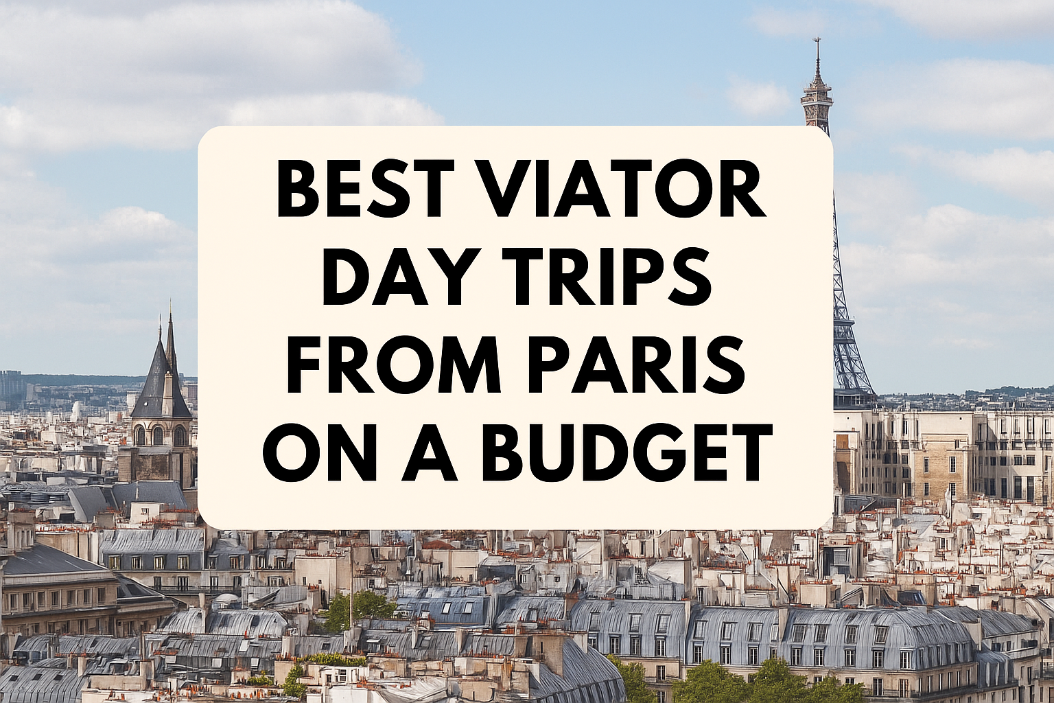 Best Viator Day Trips from Paris on a Budget